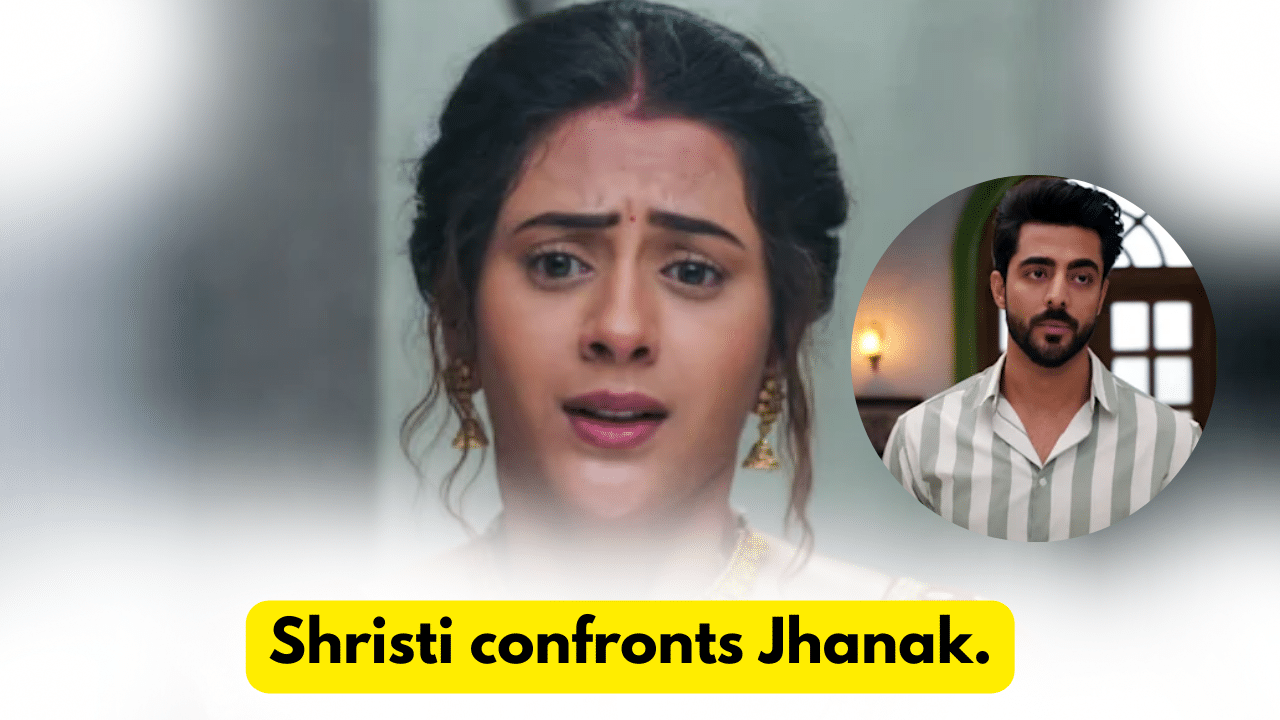 Jhanak 12th December 2023 Written Update: Shristi confronts Jhanak. 1 Jhanak 12th December 2023 Written Update