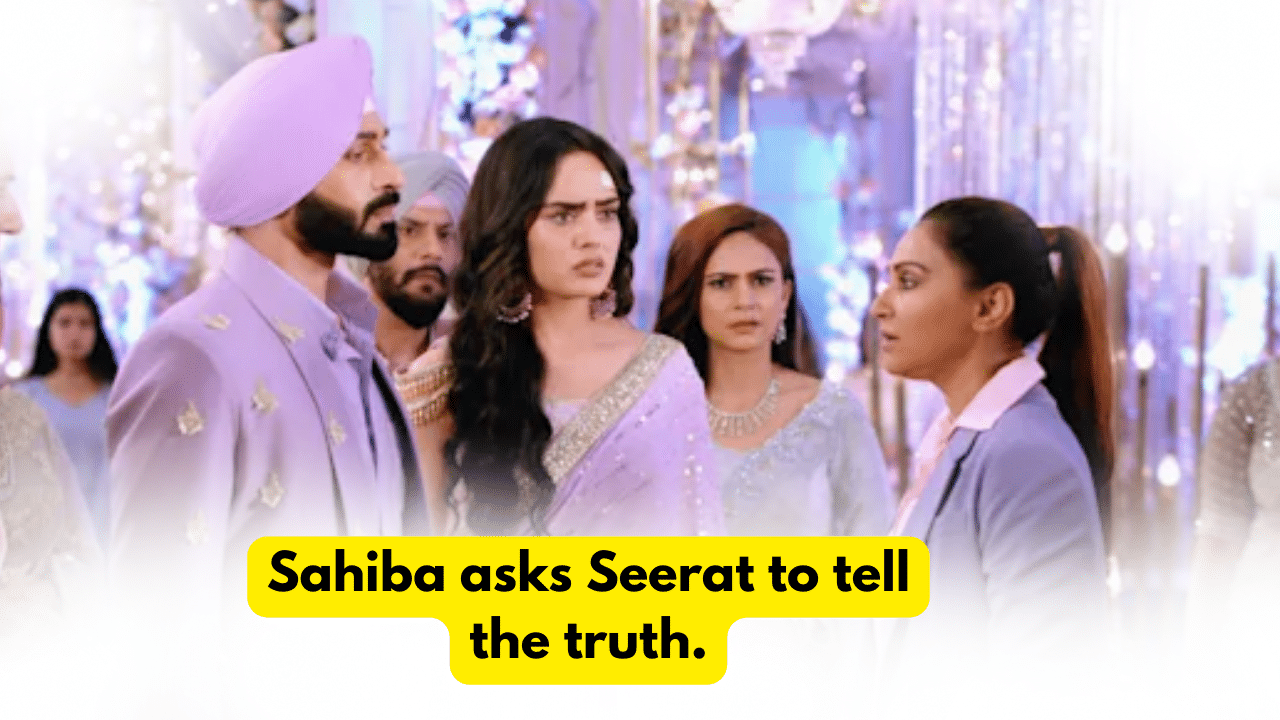 Teri Meri Doriyaann 15th December 2023 Written Update: Sahiba asks Seerat to tell the truth. 1 Teri Meri Doriyaann 15th December 2023 Written Update