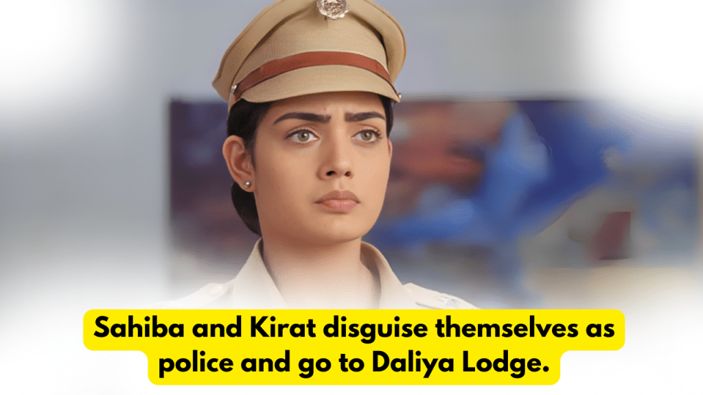 Teri Meri Doriyaann 18th December 2023 Written Update: Sahiba and Kirat disguise themselves as police and go to Daliya Lodge. 2 Teri Meri Doriyaann 18th December 2023 Written Update