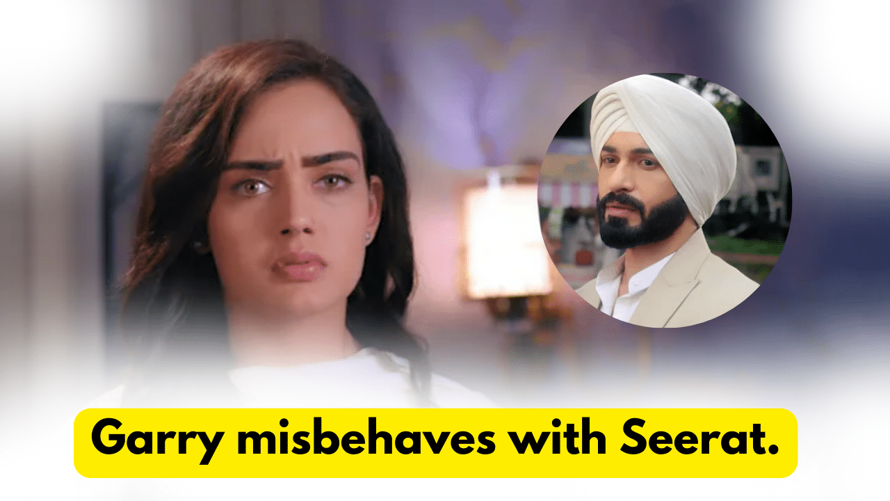 Teri Meri Doriyaann 6th December 2023 Written Update: Garry misbehaves with Seerat. 1 Teri Meri Doriyaann 6th December 2023 Written Update