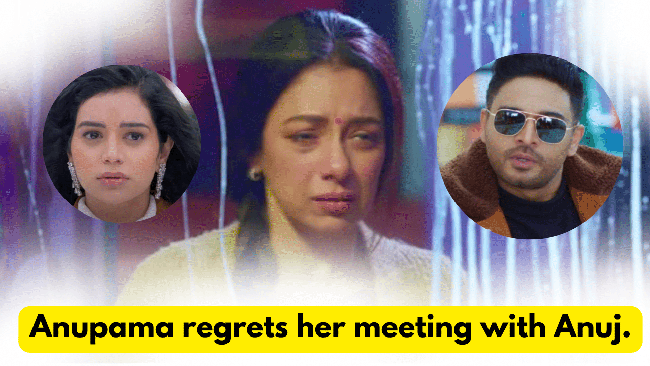 Anupama 13th February 2024 Written Update: Anupama regrets her meeting with Anuj. 1 Anupama 13th February 2024 Written Update