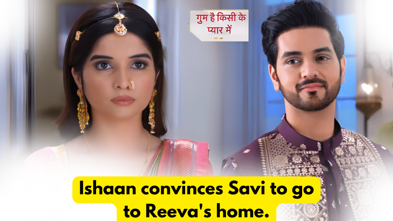 Ghum Hai Kisikey Pyaar Mein 22nd March 2024 Written Update: Ishaan convinces Savi to go to Reeva's home. 1 Ghum Hai Kisikey Pyaar Mein 22nd March 2024 Written Update