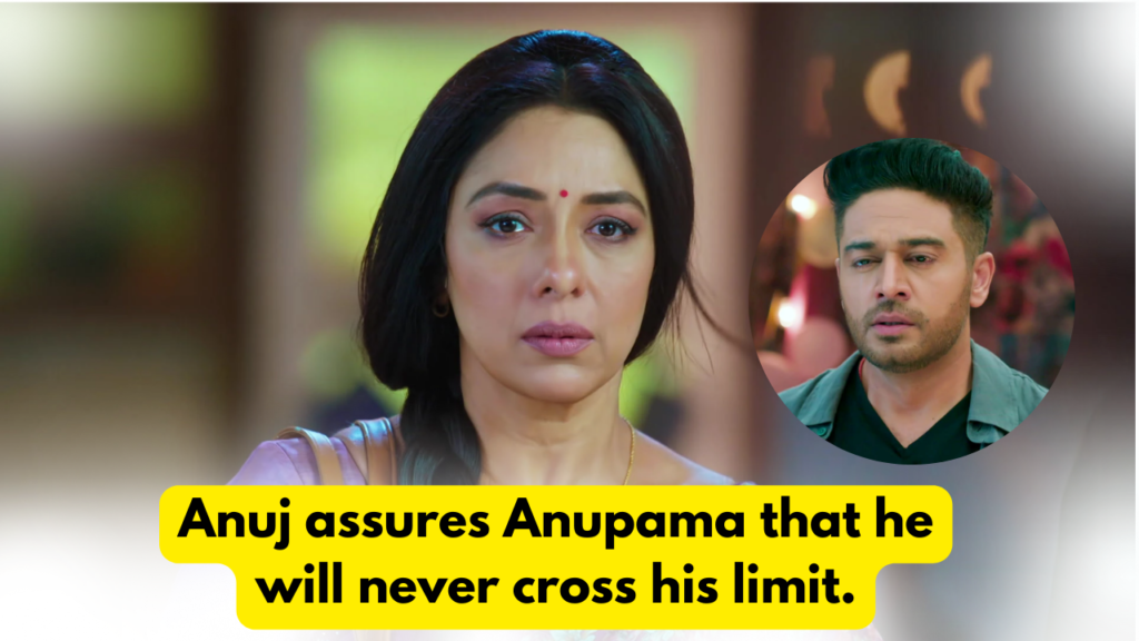 Anupama 29th April 2024 Written Update: Anuj assures Anupama that he will never cross his limit. 8 Anupama 29th April 2024 Written Update