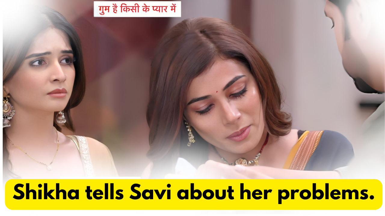 Ghum Hai Kisikey Pyaar Mein 13th April 2024 Written Update: Shikha tells Savi about her problems. 1 Ghum Hai Kisikey Pyaar Mein 13th April 2024 Written Update