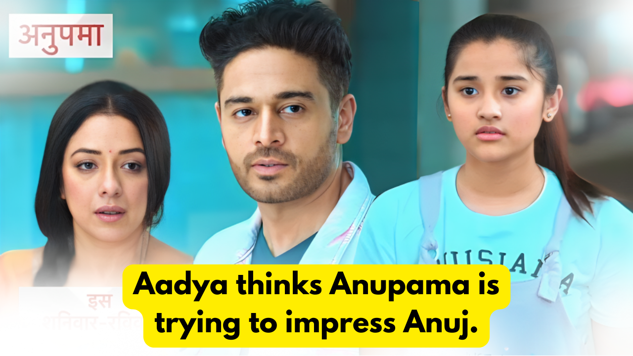 Anupama 2nd May 2024 Written Update Aadya thinks Anupama is trying to