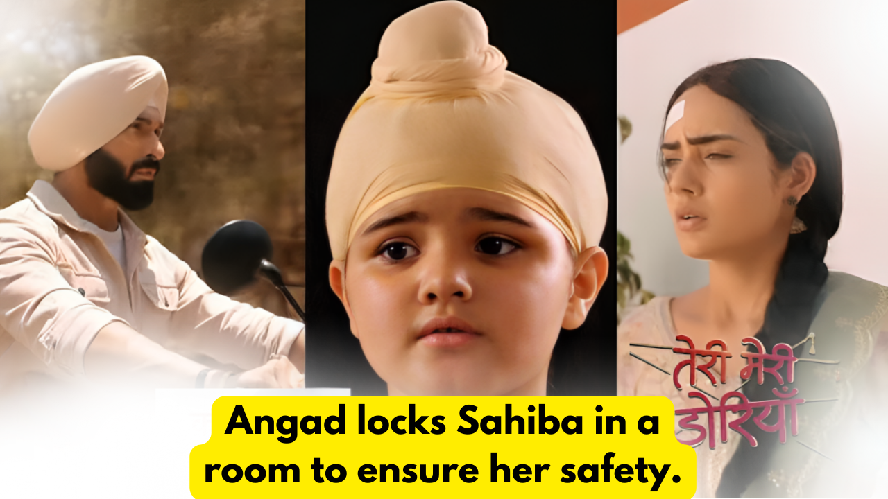 Teri Meri Doriyaann 11th May 2024 Written Update: Angad locks Sahiba in a room to ensure her safety. 1 Teri Meri Doriyaann 11th May 2024 Written Update