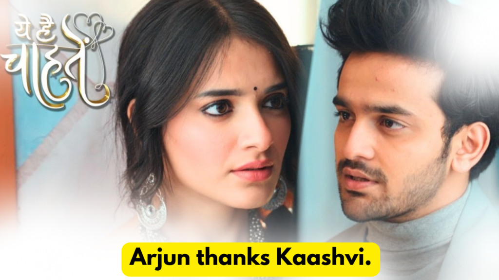 Yeh Hai Chahatein 17th May 2024 Written Update: Arjun thanks Kaashvi. 8 Yeh Hai Chahatein 17th May 2024 Written Update
