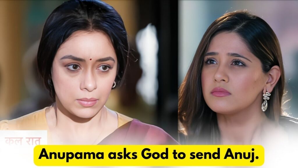 Anupama 17th July 2024 Written Update: Anupama asks God to send Anuj. 8 Anupama 17th July 2024 Written Update