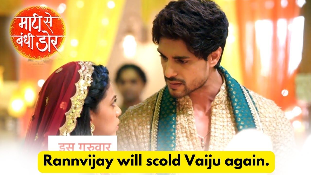 Maati Se Bandhi Dor 16th July 2024 Written Update: Rannvijay will scold Vaiju again. 1 Maati Se Bandhi Dor 16th July 2024 Written Update