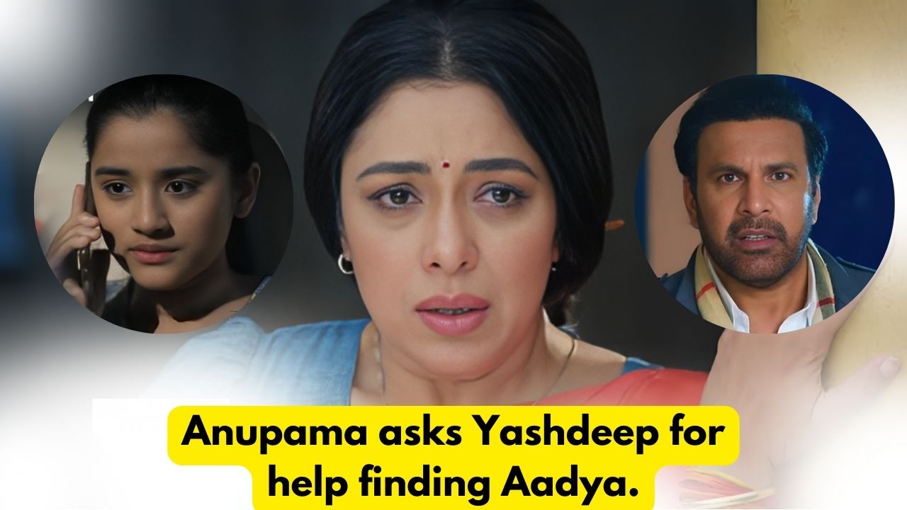 Anupama 11th August 2024 Written Update: Anupama asks Yashdeep for help finding Aadya. 1 Anupama 11th August 2024 Written Update