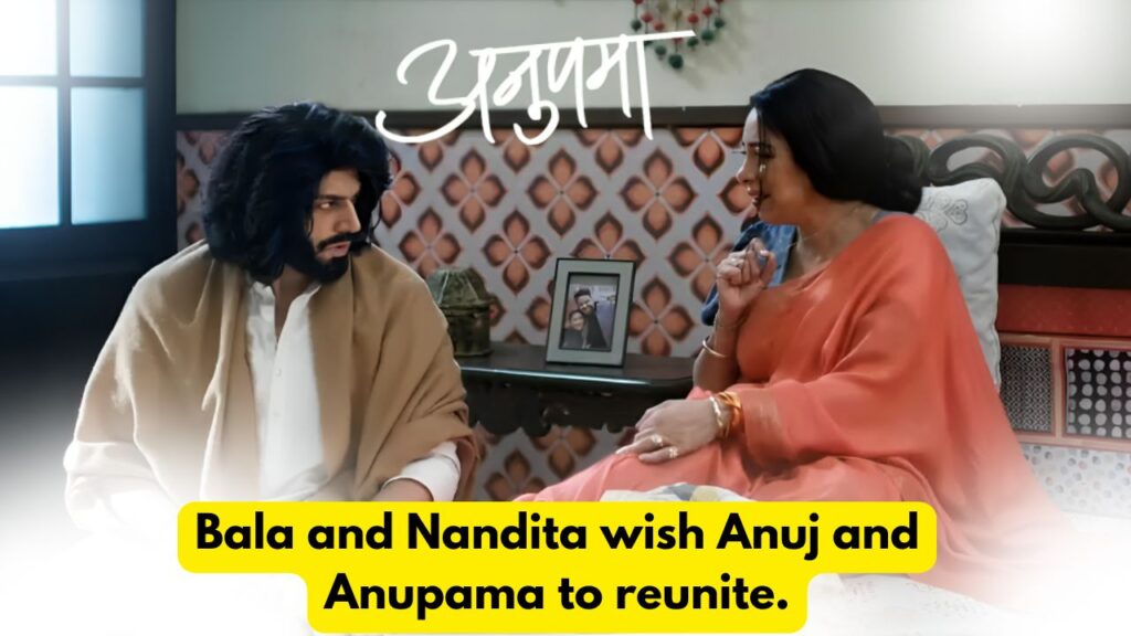 Anupama 9th August 2024 Written Update: Bala and Nandita wish Anuj and Anupama to reunite. 8 Anupama 9th August 2024 Written Update
