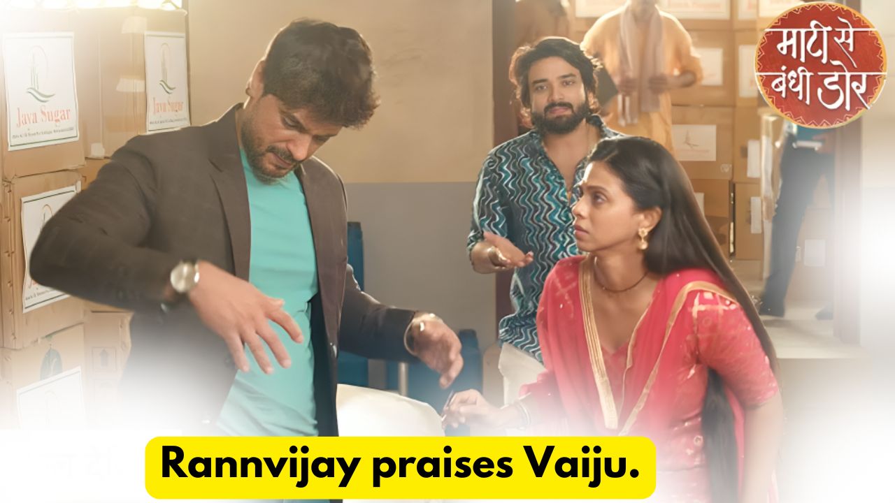 Maati Se Bandhi Dor 12th August 2024 Written Update: Rannvijay praises Vaiju. 1 Maati Se Bandhi Dor 12th August 2024 Written Update