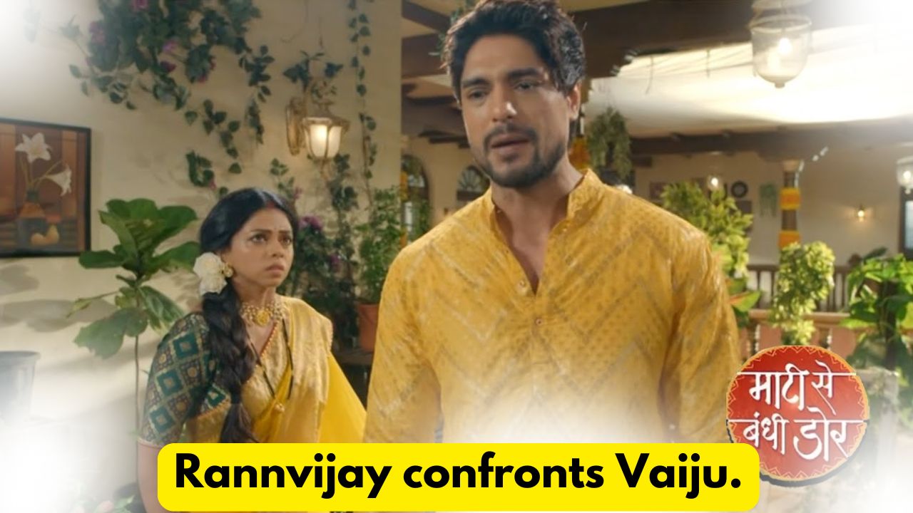 Maati Se Bandhi Dor 16th August 2024 Written Update: Rannvijay confronts Vaiju. 1 Maati Se Bandhi Dor 16th August 2024 Written Update