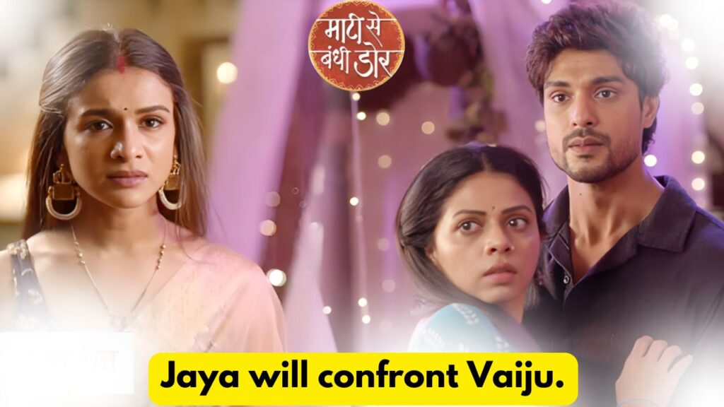 Maati Se Bandhi Dor 18th August 2024 Written Update: Jaya will confront Vaiju. 8 Maati Se Bandhi Dor 18th August 2024 Written Update