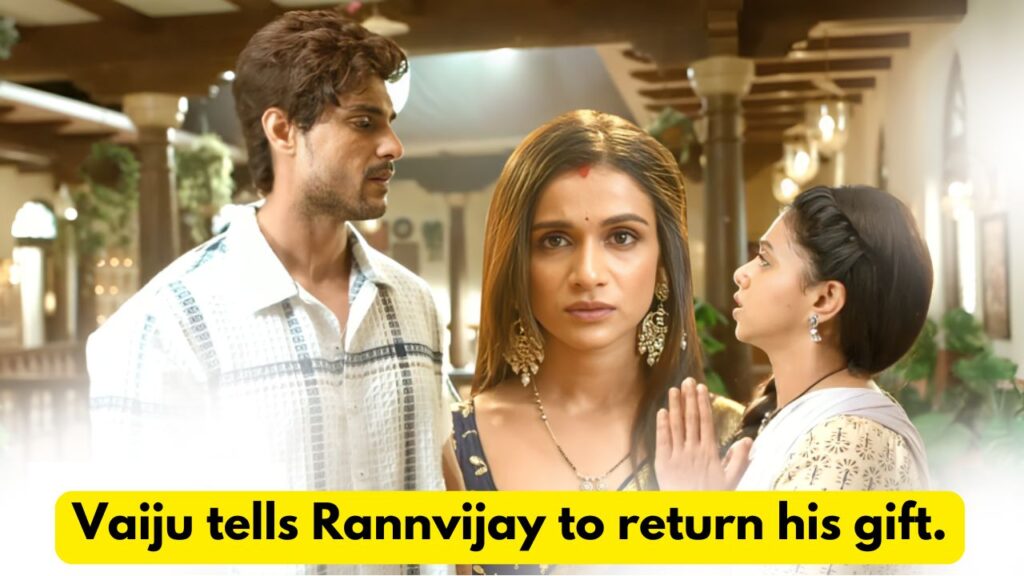 Maati Se Bandhi Dor 29th August 2024 Written Update: Vaiju tells Rannvijay to return his gift. 8 Maati Se Bandhi Dor 29th August 2024 Written Update
