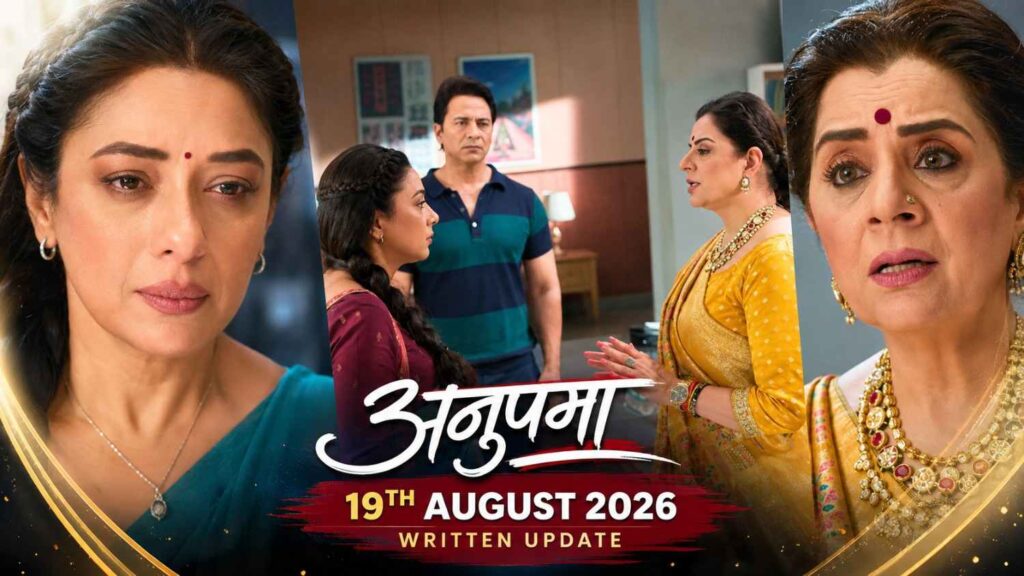 Anupama 19th August 2026 Written Update: Anupama Faces Vasundhara’s Shocking Offer — Will She Accept? 1 Anupama 19th August 2026 Written Update